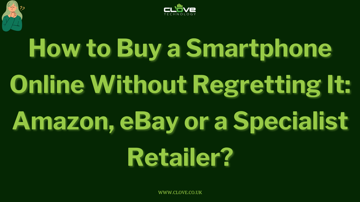 How to Buy a Smartphone Online Without Regretting It: Amazon, eBay or a Specialist Retailer?