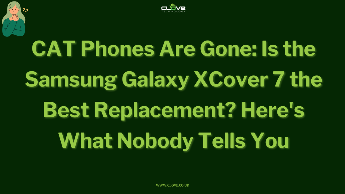 Is Samsung Galaxy XCover 7 the Best Replacement for CAT Phones?