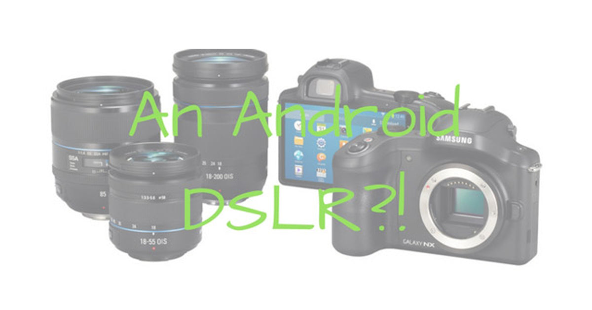 I want an Android-powered DSLR camera