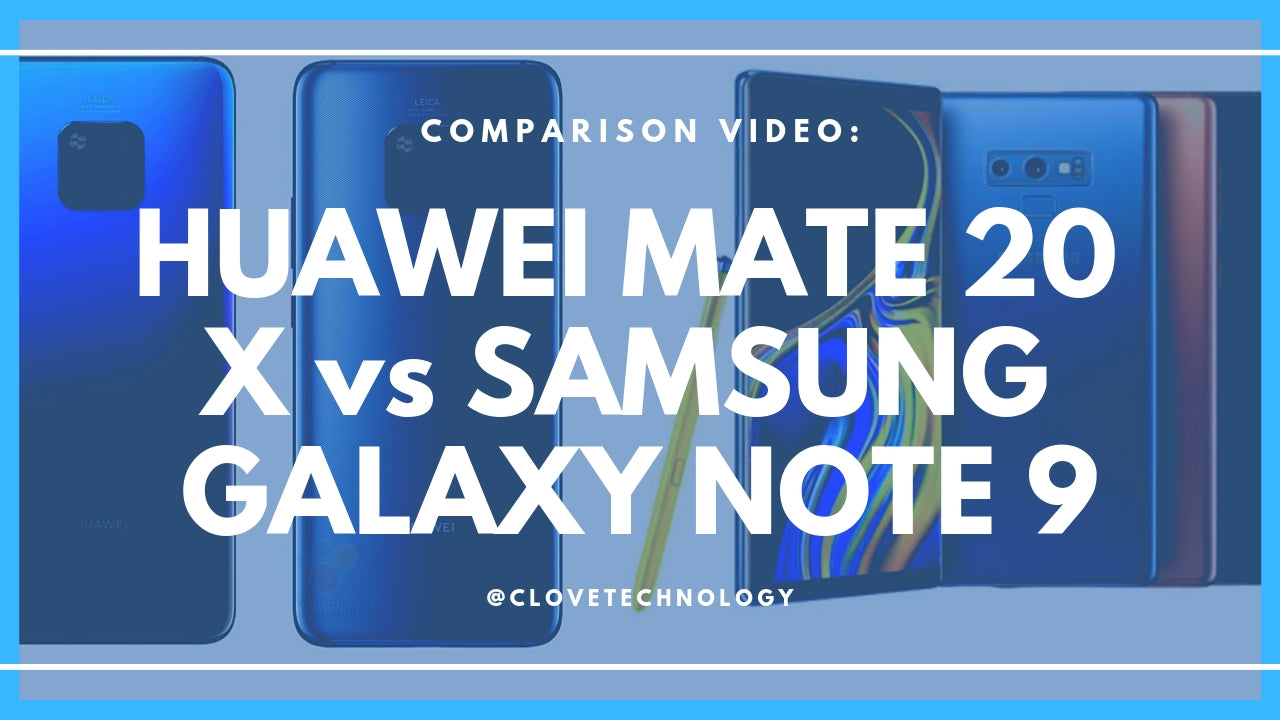 Comparison: Huawei Mate 20 X versus Samsung Galaxy Note 9