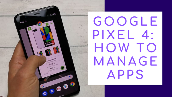 Google Pixel 4: How to Manage, Open and Close All Apps - Clove Technology